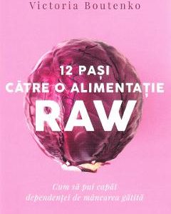 12 pasi catre o alimentatie raw - Victoria Boutenko
