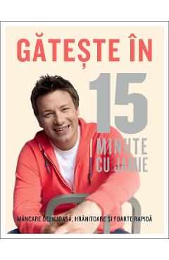 Gateste in 15 minute cu Jamie - Jamie Oliver 1 Gateste in 15 minute cu Jamie - Jamie Oliver