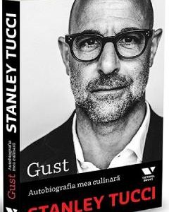 Gust. Autobiografia mea culinara - Stanley Tucci