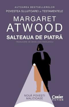 Salteaua de piatra. Noua povesti malitioase - Margaret Atwood 1 Salteaua de piatra. Noua povesti malitioase - Margaret Atwood