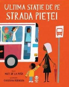 Ultima statie de pe Strada Pietei - Matt de la Pena, Christian Robinson
