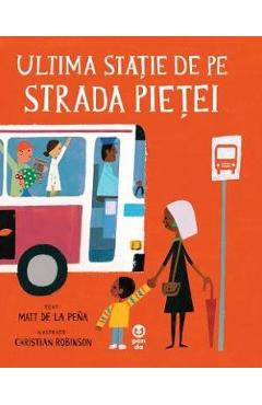 Ultima statie de pe Strada Pietei - Matt de la Pena, Christian Robinson 1 Ultima statie de pe Strada Pietei - Matt de la Pena, Christian Robinson