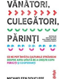 Vanatori, culegatori, parinti - Michaeleen Doucleff