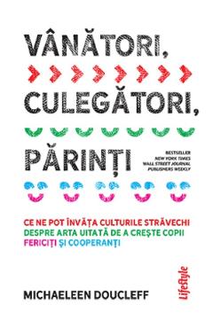 Vanatori, culegatori, parinti - Michaeleen Doucleff 1 Vanatori, culegatori, parinti - Michaeleen Doucleff
